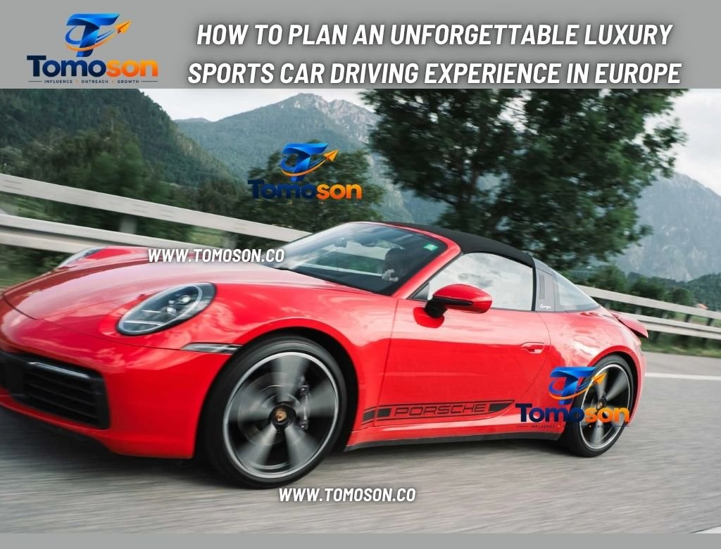 How to Plan an Unforgettable Luxury Sports Car Driving Experience in Europe